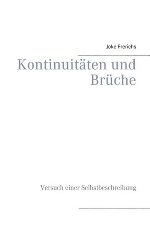 Frerichs, Joke. Kontinuitäten und Brüche - Versuch einer Selbstbeschreibung. Books on Demand, 2017.