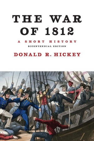 Hickey, Donald R. The War of 1812, a Short History. UNIV OF ILLINOIS PR, 2012.