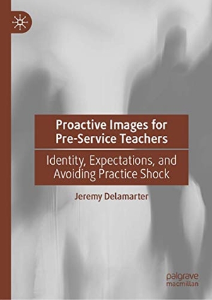 Delamarter, Jeremy. Proactive Images for Pre-Service Teachers - Identity, Expectations, and Avoiding Practice Shock. Springer International Publishing, 2019.