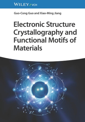Guo, Guo-Cong / Xiao-Ming Jiang. Electronic Structure Crystallography and Functional Motifs of Materials. Wiley-VCH GmbH, 2024.