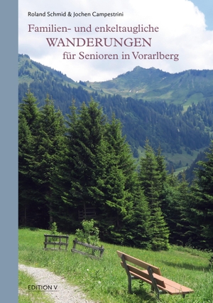 Campestrini, Jochen / Roland Schmid. Familien- und enkeltaugliche Wanderungen für Senioren in Vorarlberg - 132 farbige Abbildungen. edition-v, 2023.