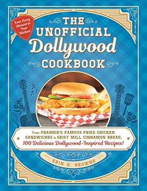 Browne, Erin. The Unofficial Dollywood Cookbook - From Frannie's Famous Fried Chicken Sandwiches to Grist Mill Cinnamon Bread, 100 Delicious Dollywood-Inspired Recipes!. Simon & Schuster UK Ltd, 2023.