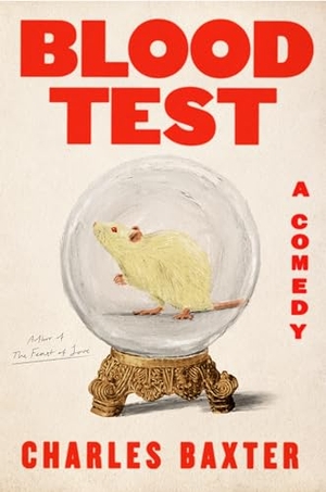 Baxter, Charles. Blood Test - A Comedy. Knopf Doubleday Publishing Group, 2024.