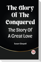 The Glory Of The Conquered The Story Of A Great Love