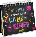 Postkartenkalender 2027: Falls mich jemand sucht: Ich bin im Eimer