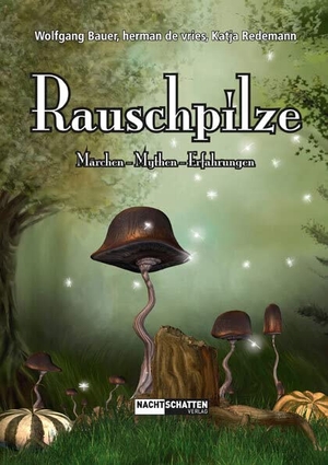 Bauer, Wolfgang / Herman de Vries et al (Hrsg.). Rauschpilze - Märchen - Mythen - Erfahrungen. Nachtschatten Verlag Ag, 2015.