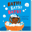 Bath! Bath! Bath! (a Baby Steps Bath Time Board Book for Toddlers)