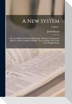 A New System: Or, An Analysis Of Antient Mythology: Wherein An Attempt Is Made To Divest Tradition Of Fable, And To Reduce The Truth