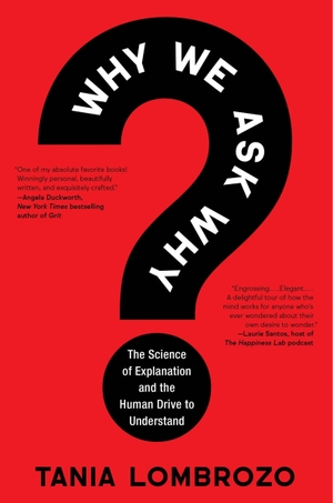 Lombrozo, Tania. Why We Ask Why - The Science of Explanation and the Human Drive to Understand. Harper Collins Publ. USA, 2026.