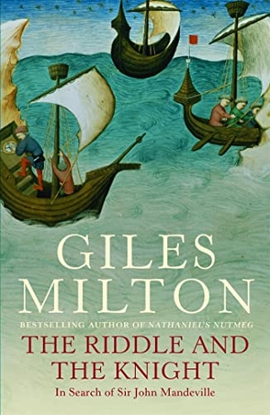 Milton, Giles. The Riddle and the Knight - In Search of Sir John Mandeville. John Murray Press, 2001.