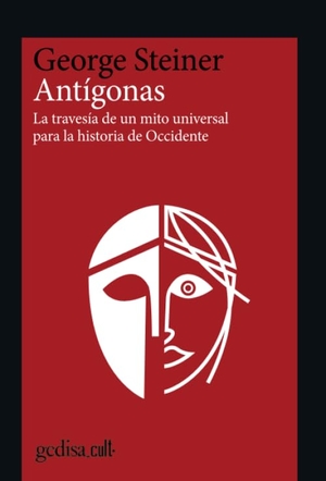 Steiner, George. Antígonas : la travesía de un mito universal para la historia de Occidente. GEDISA EDITORIAL, 2020.