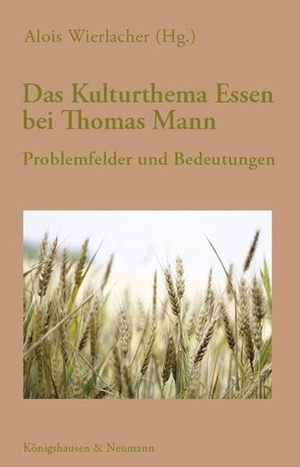 Wierlacher, Alois (Hrsg.). Das Kulturthema Essen bei Thomas Mann - Problemfelder und Bedeutungen. Königshausen & Neumann, 2023.