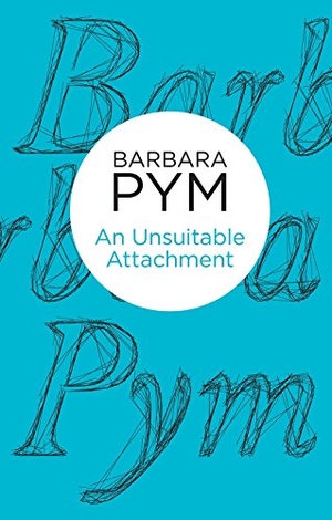 Pym, Barbara. An Unsuitable Attachment. Pan Macmillan, 2013.