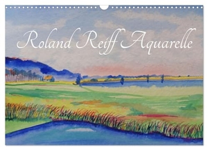 Reiff, Roland. Roland Reiff Aquarelle (Wandkalender 2025 DIN A3 quer), CALVENDO Monatskalender - Handgemalte Aquarelle von Roland Reiff. Calvendo, 2024.