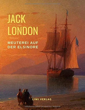 London, Jack. Meuterei auf der Elsinore (Ungekürzte Neuausgabe) - Übersetzt von Erwin Magnus. LIWI Literatur- und Wissenschaftsverlag, 2020.