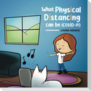 What Physical Distancing Can Be (COVID-19)