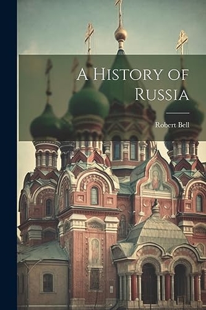 Bell, Robert. A History of Russia. Creative Media Partners, LLC, 2023.