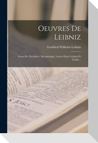 Oeuvres De Leibniz: Essais De Théodicée. Monadologie. Lettres Entre Leibniz Et Clarke...
