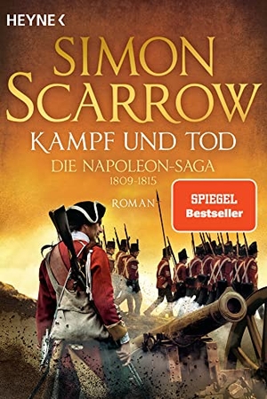 Scarrow, Simon. Kampf und Tod - Die Napoleon-Saga 1809 - 1815 - Roman. Heyne Taschenbuch, 2021.