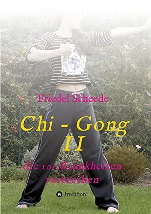 Scheede, Friedel. Chi - Gong II - die 100 Krankheiten vertreiben. tredition, 2021.