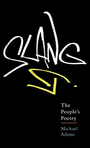 Adams, Michael. Slang - The People's Poetry. Oxford University Press, 2009.