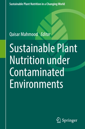 Mahmood, Qaisar (Hrsg.). Sustainable Plant Nutrition under Contaminated Environments. Springer International Publishing, 2022.