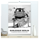 BURLESQUE BERLIN - eine Reise durch die Wahrzeichen der Stadt mit Pin-ups (hochwertiger Premium Wandkalender 2025 DIN A2 hoch), Kunstdruck in Hochglanz