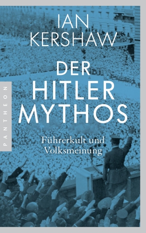 Kershaw, Ian. Der Hitler-Mythos - Führerkult und Volksmeinung. Pantheon, 2018.