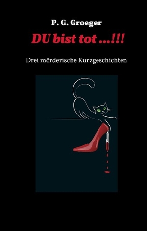 Groeger, P. G.. Du bist tot...! - Drei mörderische Kurzgeschichten. tredition, 2016.