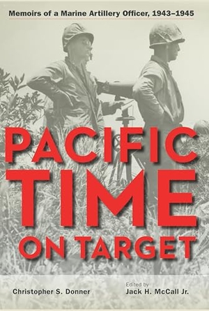Donner. Pacific Time on Target - Memoirs of a Marine Artillery Officer, 1943-1945. Kent State University Press, 2011.