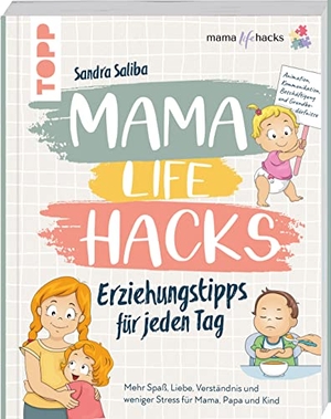 Saliba, Sandra. Mama Life Hacks - Erziehungstipps für jeden Tag - Mehr Spass, Liebe, Verständnis und weniger Stress für Mama, Papa und Kind. Frech Verlag GmbH, 2023.