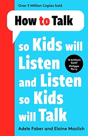 Faber, Adele / Elaine Mazlish. How to Talk so Kids Will Listen and Listen so Kids Will Talk. Bonnier Books Ltd, 2022.