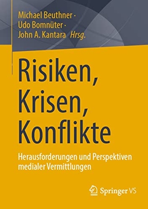 Beuthner, Michael / John A. Kantara et al (Hrsg.). Risiken, Krisen, Konflikte - Herausforderungen und Perspektiven medialer Vermittlungen. Springer Fachmedien Wiesbaden, 2022.