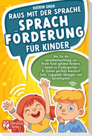 Raus mit der Sprache - Sprachförderung für Kinder: Wie Sie die Sprachentwicklung von Ihrem Kind optimal fördern, damit es Kindergarten & Schule perfekt meistert (inkl. Logopädie- und Sprachspiele)