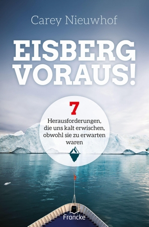 Nieuwhof, Carey. Eisberg voraus! - 7 Herausforderungen, die uns kalt erwischen, obwohl sie zu erwarten waren. Francke-Buch GmbH, 2021.