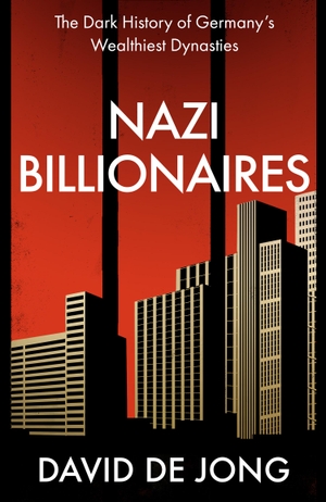 Jong, David de. Nazi Billionaires - The Dark History of Germany's Wealthiest Dynasties. HarperCollins Publishers, 2022.
