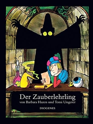 Ungerer, Tomi / Barbara Hazen. Der Zauberlehrling. Diogenes Verlag AG, 2008.