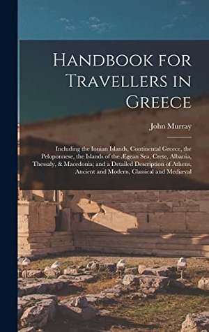 Murray, John. Handbook for Travellers in Greece - Including the Ionian Islands, Continental Greece, the Peloponnese, the Islands of the Ægean Sea, Crete, Albania, Thessaly, & Macedonia; and a Detailed Description of Athens, Ancient and Modern, Classical and Mediæval. Creative Media Partners, LLC, 2022.