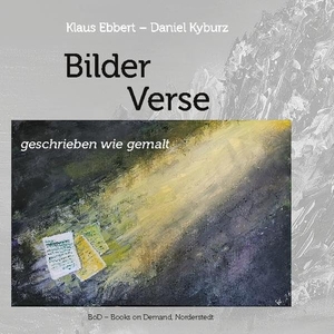 Ebbert, Klaus. Bilder Verse - geschrieben wie gemalt. Books on Demand, 2021.