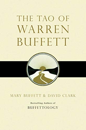 Clark, David / Mary Buffett. The Tao of Warren Buffett - Warren Buffett's Words of Wisdom. Simon & Schuster Ltd, 2009.