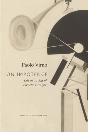 Virno, Paolo. On Impotence - Life in an Age of Frenetic Paralysis. Seagull Books London Ltd, 2026.