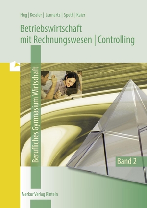 Speth, Hermann / Hug, Hartmut et al. Betriebswirtschaftslehre mit Rechnungswesen /Controlling 2.. Berufliches Gymnasium Wirtschaft. Merkur Verlag, 2022.