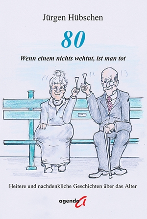 Hübschen, Jürgen. 80 - Wenn einem nichts wehtut, ist man tot - Heitere und nachdenkliche Geschichten über das Alter. agenda Verlag GmbH & Co., 2026.