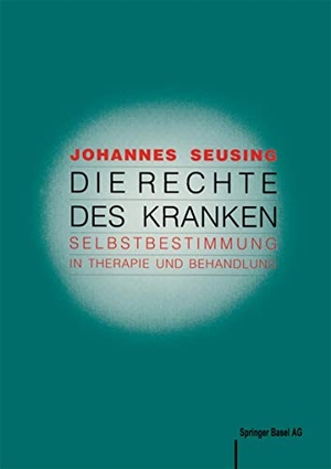 Seusing, J.. Die Rechte des Kranken - Selbstbestimmung in Therapie und Behandlung. Birkhäuser Basel, 1989.