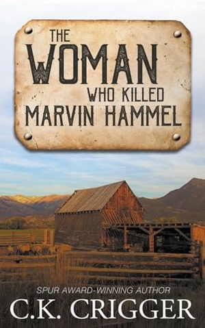 Crigger, C K. The Woman Who Killed Marvin Hammel - A Western Adventure Romance. Wolfpack Publishing LLC, 2020.