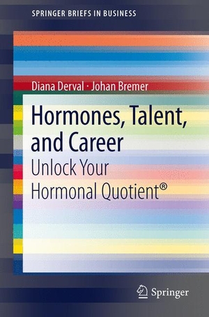 Bremer, Johan / Diana Derval. Hormones, Talent, and Career - Unlock Your Hormonal Quotient®. Springer Berlin Heidelberg, 2012.