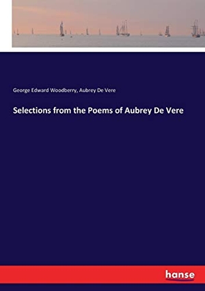 Woodberry, George Edward / Aubrey De Vere. Selections from the Poems of Aubrey De Vere. hansebooks, 2017.
