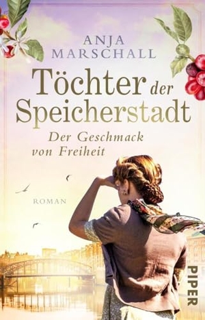Marschall, Anja. Töchter der Speicherstadt - Der Geschmack von Freiheit - Roman | Historischer Roman über eine Hamburger Kaffee-Dynastie. Piper Verlag GmbH, 2022.