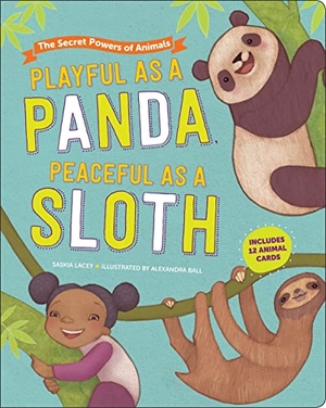 Lacey, Saskia. Playful as a Panda, Peaceful as a Sloth - The Secret Powers of Animals. Sourcebooks, 2021.