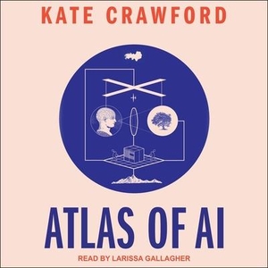 Crawford, Kate. Atlas of AI: Power, Politics, and the Planetary Costs of Artificial Intelligence. Tantor, 2021.